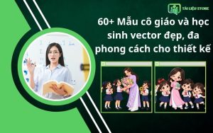60+ Mẫu cô giáo và học sinh vector đẹp, đa phong cách cho thiết kế