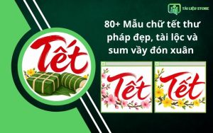 80+ Mẫu chữ tết thư pháp đẹp, tài lộc và sum vầy đón xuân